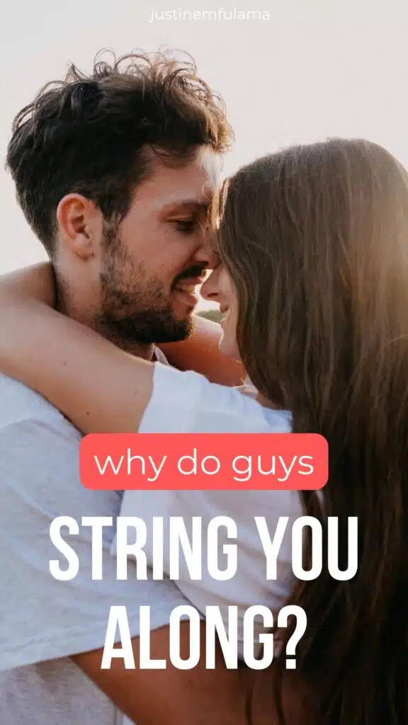 why do guys string you along